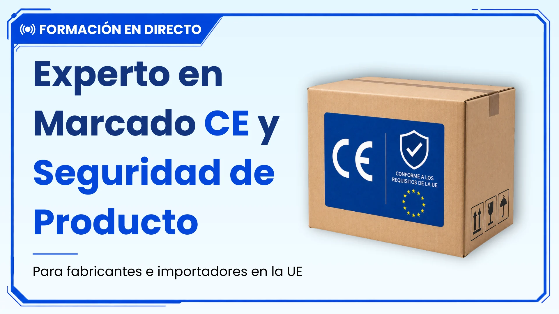 Experto en Marcado CE y Seguridad de Producto para Fabricantes e Importadores en la UE | Formación Online en Directo